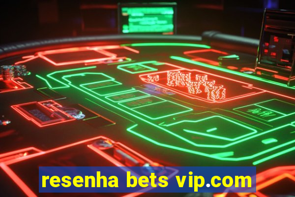 resenha bets vip.com